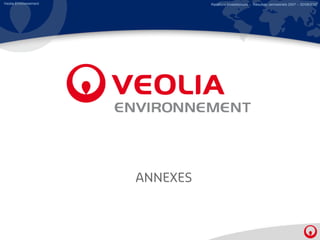 Veolia Environnement             Relations Investisseurs – Résultats semestriels 2007 – 30/08/2007




                       ANNEXES
 