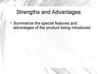 Strengths and Advantages


Summarize the special features and
advantages of the product being introduced

 
