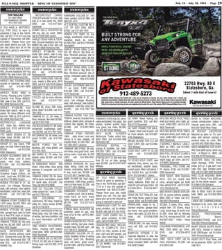 TELL-N-SELL SHOPPER - “KING OF CLASSIFIED ADS” July 24 - July 30, 2014 - Page 19
sportinggoods
motorcycles
IF YOU HAVE A MOTORCY-
CLE FOR SALE & want to
advertise it free in the Tell-N-
Sell, call 927-7710 or if you live
outside of Savannah call 800-
673-6481. Please have your
ads ready before you call. You
can also place your ad on the
internet by going to www.tell-n-
sell.com
1999 HARLEY DAVIDSON 883
SCREAMING EAGLE, 2 seats,
2 helmets, $3,800. call 912-220-
1663 Bloomingdale
HARLEY ROAD KING & TOUR-
ING, chrome headlamp trim ring
#69627-99, new in box, $30. call
912-661-0838 Richmond Hill
HARLEY SAC TOURING BAG,
mounts on backrest, ex. cond.,
$50. call 912-661-0838
Richmond Hill
HARLEY ROAD KING or
Touring Passing Lamp Custom
Chrome Trim Rings #69622-
99B, new in box, $50. call 912-
661-0838 Richmond Hill
HARLEY #71590-96, front
brake light switch, new in orig.
plastic, fits many different mod-
els from 1996 up, $15. call 912-
661-0838 Richmond Hill
MOTORCYCLE LUGGAGE
SET, black, 2pc., leather, very
good cond., $125. call 912-245-
5640 Lyons
VTX 1800C HONDA 07, 3K
miles, black, $4,900. call 912-
289-2684 Brunswick
KX450F 07, low hours, FMF
pipe, not rode 10hrs in last 4yrs,
$2,650. call 912-536-
6085 Statesboro
HONDA GOLDWING 1800 05,
21,700 miles, runs & looks
great, new tires, battery,
$12,000. call 912-269-0459
Brunswick
HARLEY FAT BOY 06,
Screamin Eagle Edition, ex.
cond., must see, $13,000 firm.
call 912-772-3882 Guyton
HONDA VTX1300 R 07, ex.
cond., low mileage, Mustang
seat, v&h exhaust, new battery,
windshield, crash bar, sissy bar,
$5,400. call 912-748-7184
Pooler
YAMAHA VSTAR TOURER 09,
1,676 miles, $5,200 OBO. call
843-575-5714 Seabrook
HONDA VTX1300 06, great
bike, garage kept, want to trade
for a 4wd ATV, truck or tractor.
call 912-614-8360 Hortense
YAMAHA TTR230 09, like new,
low hrs, $2,500 OBO. call 912-
663-7633 Guyton
04-09 SPORTSTER 883
PARTS: chrome primary cover
$70. Chrome mc cover $8. Hwy
bar's $50. Windshield $50. OE
seat $75. call 912-312-3617
Garden City
motorcycles
MOTORCYCLE CARGO
TRAILER w/cooler on front, new
tires & a new spare tire, $350
OBO. call 912-547-0231
Savannah
SUNNY 150 LC SCOOTER 09,
300 org. iles, ex. cond., $950.
call 912-526-5035 Lyons
HARLEY ROAD KING & TOUR-
ING, chrome headlamp trim ring
#69627-99, new in box, $30. call
912-661-0838 Richmond Hill
HARLEY #71590-96, front
brake light switch, new in orig.
plastic, fits many different mod-
els from 1996 up, $15. call 912-
661-0838 Richmond Hill
HARLEY SAC TOURING BAG,
mounts on backrest, ex. cond.,
$50. call 912-661-0838
Richmond Hill
SUZUKI CAVALCADE 1400 86,
runs, needs a little work, $975
OBO. call 912-429-3313 Ellabell
BANSHEE 1500. call 912-978-
9307 Sylvania
TRAILER TO HAUL 3 MOTOR-
CYCLES, call for more informa-
tion. call 912-547-7241
Savannah
GL1800 06, silver, 30K miles,
extra clean! $13,900. call 912-
764-7433
YAMAHA R1 12, 5K miles, 2-
Bros. exhaust, like new! $8,995.
call 912-764-7433
C50 BOULEVARD 07, 8K miles,
windshield, saddlebags, back-
rest $3,995. call 912-764-7433
650 SAVAGE 95, 5K miles, runs
great! $1,695. call 912-764-
7433
BRUTE FORCE 750 09,
Mudlites, 300 miles $5900. call
912-764-7433
660 RHINO 07, 7K miles, has
engine noise $2,000. call 912-
764-7433
03 KAWASAKI NINJA 636
motor, v/low miles, have wiring
harness & computer. call 912-
398-4481
YAMAHA V-MAX '09, 3k miles,
197hp stock, new battery, priced
for quick sale, $13,500. Call
Tony call 843-816-6696
1500 CC VULCAN CYCLE,
under carport for 1 year, $1,500.
call 912-739-0140
1800 GOLDWING 01,
red/chrome, 3K miles, matching
utility trlr, many extras $7500.
call 912-778-5579
HARLEY DAVIDSON DYNA '00,
Wide Glide, only 13K miles, lots
of extras, like new condition, call
for more information. call 912-
414-2677
1982 HONDA SILVERWING,
500cc, missing right battery
cover plate, $600. call 843-368-
5562 Savannah
1981 HONDA 200 CC MOTOR-
CYCLE, $1,500 obo or trade for
fishing boat. call 912-223- 0172
Hortense
motorcycles
KAWASAKI VULCAN 07, 16K
miles, perfect cond $7,888. call
888-237-1274
H D SOFTAIL CUSTOM 98, A
LOT OF ADD ONS, MSTA
$7500. call 912-425-1634
HONDA VTX 1800C 05, low
milage, windshield, crash bars,
sissybar, black, ex. cond.,
$5,500 OBO. call 912-754-6698
Springfield
HARLEY ROAD KING CLAS-
SIC 00, 95cu.in. Big Bore kit,
Bub- Rinehart exhaust, lots of
extras, motivated seller, $6,450
OBO. call 904-476-3399
Brunswick
HARLEY ROAD KING CLAS-
SIC 00, 95cu.in. Big Bore kit,
Bub- Rinehart exhaust, lots of
extras, motivated seller, $6,450
OBO. call 904-476-3399
Brunswick
DUCATI SUPERBIKE 848 EVO
11, ex. cond., 5,800 miles,
$10,500 OBO. call 912-481-
4570 Savannah
HONDA VTX1300 R 07, ex.
cond., low mileage, Mustang
seat, v&h exhaust, new battery,
windshield, crash bar, sissy bar,
$5,400. call 912-748-7184
Pooler
YAMAHA V-STAR 1100 CUS-
TOM 04, lowered, braided lines,
K&N air, jetted carbs, exhaust &
custom rear signals, 8K miles,
$4,000. call 912-667-0624
Ellabell
YAMAHA XT600 ENDURO
1984, daily driver, runs very
strong & is very reliable, 5K
original miles, $1,500 OBO. call
541-905-0047 Lebanon
YAMAHA 1985 XT600, 5K orig-
inal miles, very good cond., very
strong motor, must see, $1,650
OBO. call 541-905-0047
Lebanon
HONDA SHADOW 06, hard
bags, faring, crash bar, floor
boards, modulating lights front
& rear, must see, $4,500. call
912-312-3617 Garden City
BMW R1100R 99, hard bags,
windshield, 100K miles, great to
ride to & from work, $2,500. call
912-977-2875 Midway
KAWASAKI VOYAGER 1700
14, perfect cond., lots of extras,
trailer hitch, air horn, many
lights, luggage rack, back rest,
$8,700. call 912-237-2314
Collins
KYMCO 50CC SCOOTER 08,
w/helmet, great on gas, new
tires, & fun to ride. call 912-385-
2828 Jesup
HONDASHADOWACE 750 03,
needs nothing, last year made,
30,900 miles, $2,500 cash. call
912-748-8111 Savannah
KAWASAKI VULCAN V9 07,
highly modified w/lots of extras
(custom paint job, Mustang
seat, roll bars), greta cond.,
$3,700 OBO. call 912-704-8132
Savannah
912-489-5273
22703 Hwy. 80 E22703 Hwy. 80 E
Statesboro, Ga.Statesboro, Ga.
(about 1 mile East of Lowe’s)(about 1 mile East of Lowe’s)
motorcycles sportinggoods
YAMAHAV-STAR 650 04, remo-
vable windshield, foot pegs, foot
pedals, leather saddle bags,
runs great, low miles, $3,000.
call 912-687-0233 Midway
5X10 ALUM. FLOORED
Motorcycle Trailer w/tool box,
$550 OBO. call 912-433-1986
Richmond Hill
HERITAGE SOFTAIL 13,
orange & rootbeer, low miles,
$20,000 OBO. call 912-466-
1986 Richmond Hill
KTM 250 SX-F 13, like new, less
than 20 hrs on bike, garage
kept, $5,000. call 912-401-9427
Midway
US ARMY Metal folding cot,
good condition. $25. call 843-
304-0172 Savannah
GO CART FRAME FOR SALE,
2 seater, fresh coat of paint, call
for more details. call 912-687-
4749 Statesboro
BRUSH GUARD FOR E-Z GO
GOLF CART, $30. call 912-884-
7955 Midway
EZGO GOLF CART 07, $1,250
cash. call 912-663-3035
Stateboro
'10 EZ-GO GOLF CART, new
batteries, tires, stereo, top, tint-
ed windshield, leather seats,
custom paint, lifted, call before 7
pm, $4,200 firm. call 912-693-
2074, 912-245-9671 Collins
EZ-GO GOLF CART, only
needs batteries, $500 obo or
trade for golf cart gas motor. call
912-693-2074, 912-245-9671
Collins
DRIVE ON TILT TRAILER, 4x8,
with metal frame, great for lawn
mower. $350. call 912-665-0883
PARAPLANE, ready to fly, 2
German engines, garage kept,
low hours, very good condition,
many new parts, $2,500 firm or
trade. call 912-858-2398
Ellabell
THREAD MILL for sale, moving
must sell. $50. call 912-925-
4512
BOWFLEX XTREME 2 SE
Exercise Machine in new like
cond., over 80 exercises, many
extras included, $400. call 843-
816-3290 Okatie
sportinggoods
NICE BIG WOOD POOLTABLE
w/all pool sticks, pool, balls, gd.
cond., $400 OBO. call 912-412-
9625 Savannah
NICE BIG WOOD POOLTABLE
w/all pool sticks, pool, balls, gd.
cond., $400 OBO. call 912-412-
9625 Savannah
2 KAYAKS, 1 Manta & 1 Zest 2,
$800 ea OBO. call 912-660-
6630 Richmond Hill
BAG FULL OF GOLF CLUBS &
Puck's for cheap price, comes
w/golf bags, gd. cond. call 912-
412-9625 Savannah
TREADMILL PRO FORM 340
PI- incline, $100. call 912-897-
0235 Savannah
BOW SIGHT, HHA Optmizer
5519. .019 pin, brand new
cond., w/sight tapes, pd. $240
new, asking $125. call 912-508-
1512 Richmond Hill
MAD RIVER CANOE EXPLOR-
ER 16, comes w/three paddles,
$800 OBO or trade. call 912-
580-6972 Brunswick
SCUBA, 3 tanks, BCs, vests,
weight belt, US Divers, Aqua
Lung, scuba bag, all worth over
$1,000, must sell by Monday
the 21st, moving only $150. call
843-681-8537 Hilton Head
Island
COLEMAN POWERMATE, 5HP
B&S, 2250 watts, gd. cond.,
$100. call 912-334-0913
Claxton
1993 GOLF CART, call for
more information. $1,200. call
912-659-0182
sportinggoods
BUNS & THIGH MACHINE,
comes w/instruction videos &
manual, great cond., $40. call
843-342-7858 Hilton Head
AB ROCKET EXCERCISE
Machine as seen on TV, com-
plete with tension springs &
workout video, ex. cond., $65.
call 843-342-7858 Hilton Head
NEED MEMBERS FOR HUNT-
ING Club 2800 acres, still & dog
hunt, in Bryan Co., $800. call
912-658-8178 Pembroke
SCOOTER, 150cc, 725 miles,
slight damage, $799. Porch
posts, $75 pr. 3 gal ass't roof-
nails, $50. 5gal. int/latex paint,
$99. call 912-690-5929 Brooklet
BIRD CLUB NEEDING MEM-
BERS in Rocky Ford, $500 per
gun for the whole season. call
912-690-0139 Sylvania
HEXHEAD DUMBS, pairs from
3lbs. to 90lbs. that's 38 dumb
bells, $800. call 912-842-2834
Brooklet
LARGE REI CAMPING/HIKING
Backpack in ex. cond., $30. call
9 1 2 - 6 0 4 - 2 9 4 3
Rincon/Savannah
GOLDS PROFESSIONAL
WEIGHT Bench,
$160/OBO/TRADE. call 912-
604-2943 Rincon/Savannah
NIGHT VISION SCOPE RUSS-
IAN GEN, w/case & manual,
$160 OBO/trade. call 912-604-
2943 Rincon/Savannah
HEAVY DUTY Pool Table, with
all accessories. $250. call 912-
748-7672
DO YOU HAVE Sporting
Goods & want to advertise it
free in the Tell-N-Sell, call 927-
7710 or if you live outside of
Savannah call 800-673-6481.
Please have your ads ready
before you call. You can also
place your ad on the internet by
going to www.tell-n-sell.com
YAMAHAGOLF CART "01, 48V,
great condition, call for details.
$4,200. obo call 912-531-4753
GOLF CART CARRY ALL II,
48V, good condition, $1,850
cash. call 912-658-7877
LIQUIDATING SALE: INCLUD-
ING 12 COMPLETE GOLF
SETS for men, women & chil-
dren, right and left handed, pull
carts, carry stand bags, balls, 1
golf cart. call 912-748-7512
22 LR AMMO. call 912-667-
5537 Savannah
TOP DOLLAR
for used bikes.
Call Statesboro Yamaha
912-764-7433
 
