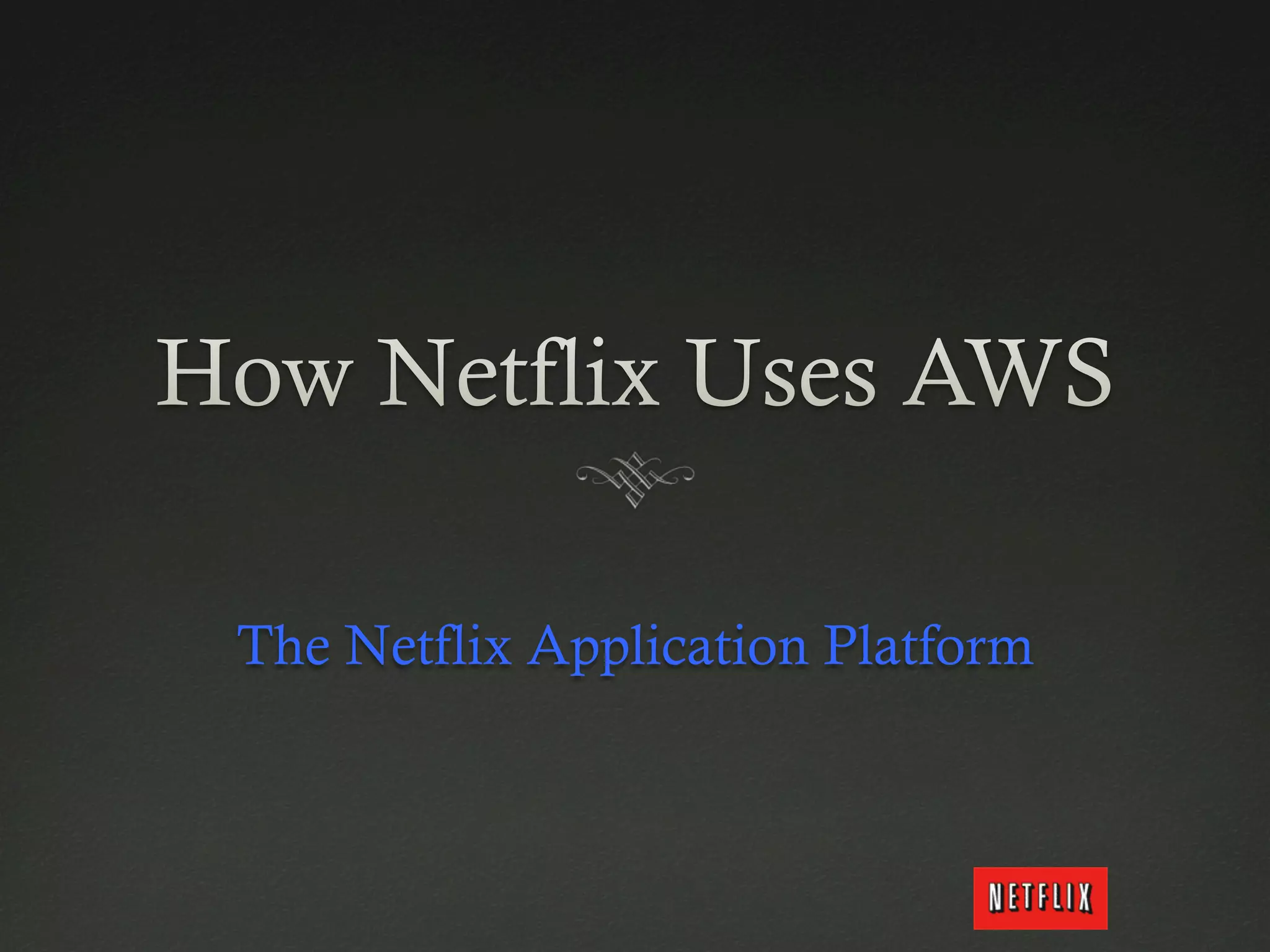 The Netflix Application Platform
 