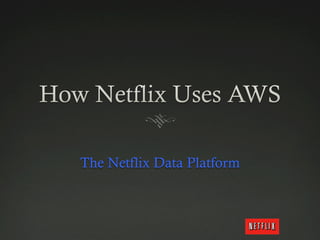 The Netflix Data Platform
 