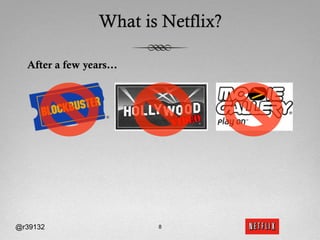What is Netflix?

  After a few years…




@r39132                8
 