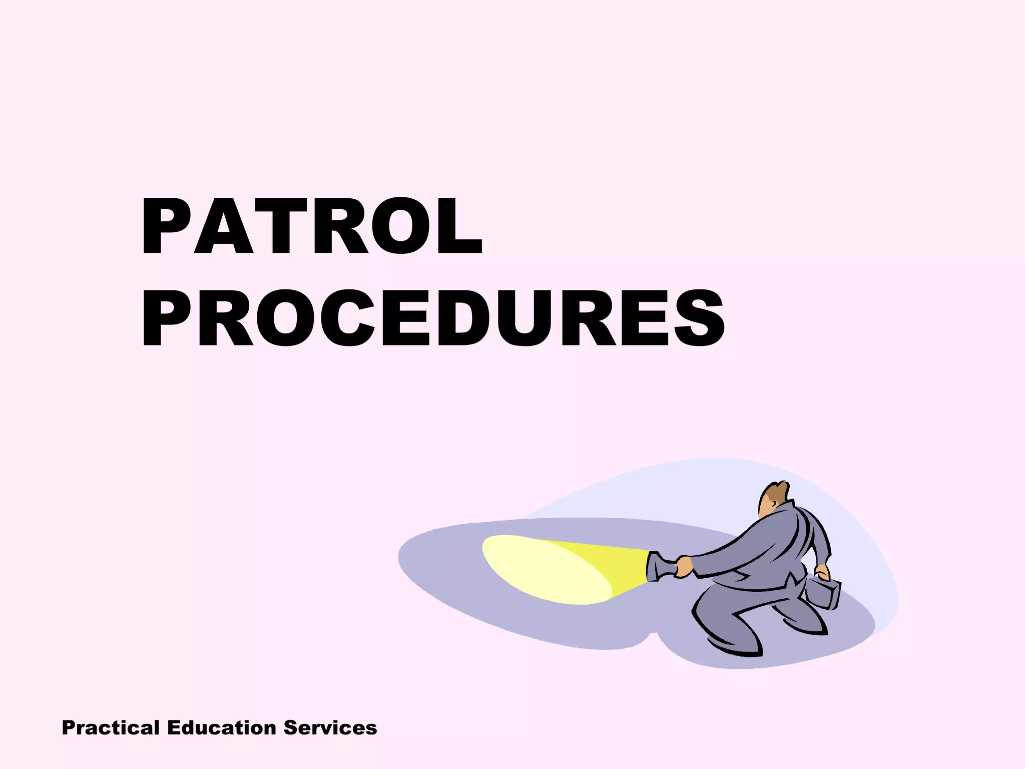 Practical Education Services
PATROL
PROCEDURES
 