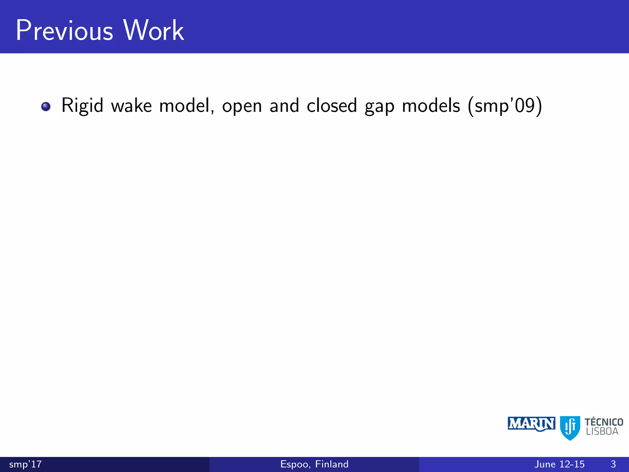 Previous Work
Rigid wake model, open and closed gap models (smp’09)
smp’17 Espoo, Finland June 12-15 3
 