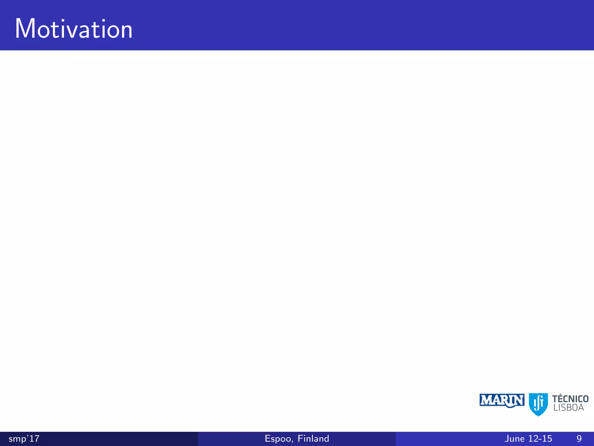 Motivation
smp’17 Espoo, Finland June 12-15 9
 