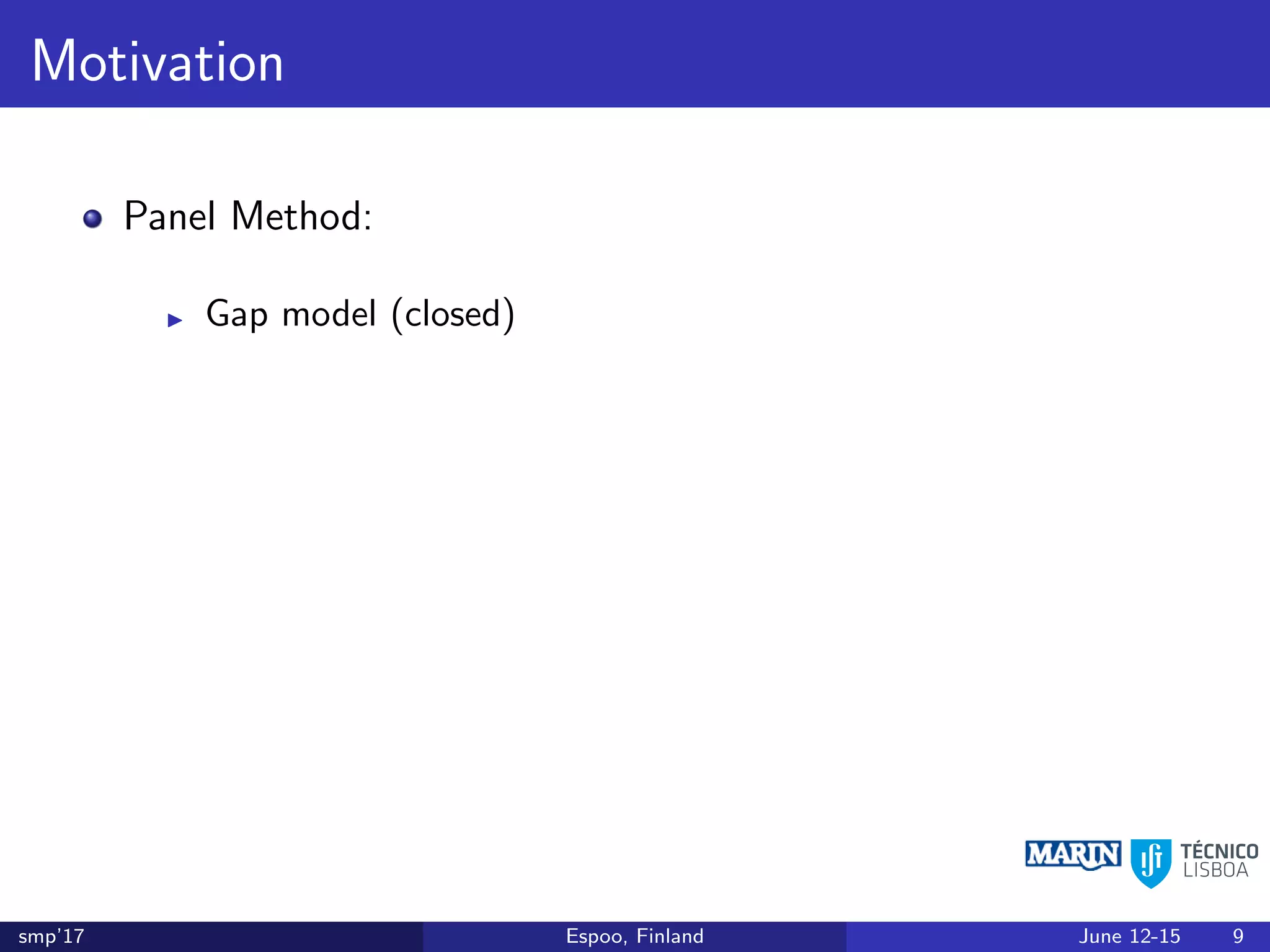 Motivation
Panel Method:
Gap model (closed)
smp’17 Espoo, Finland June 12-15 9
 