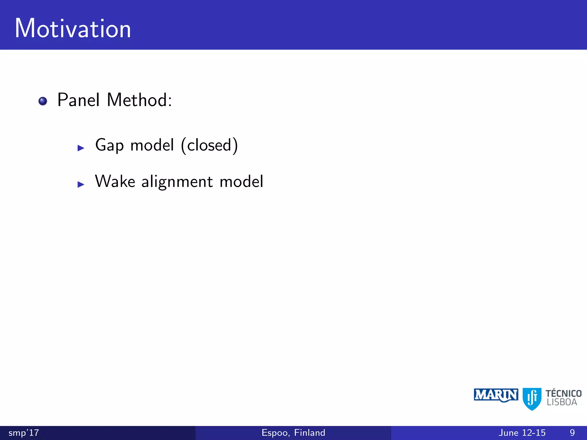 Motivation
Panel Method:
Gap model (closed)
Wake alignment model
smp’17 Espoo, Finland June 12-15 9
 