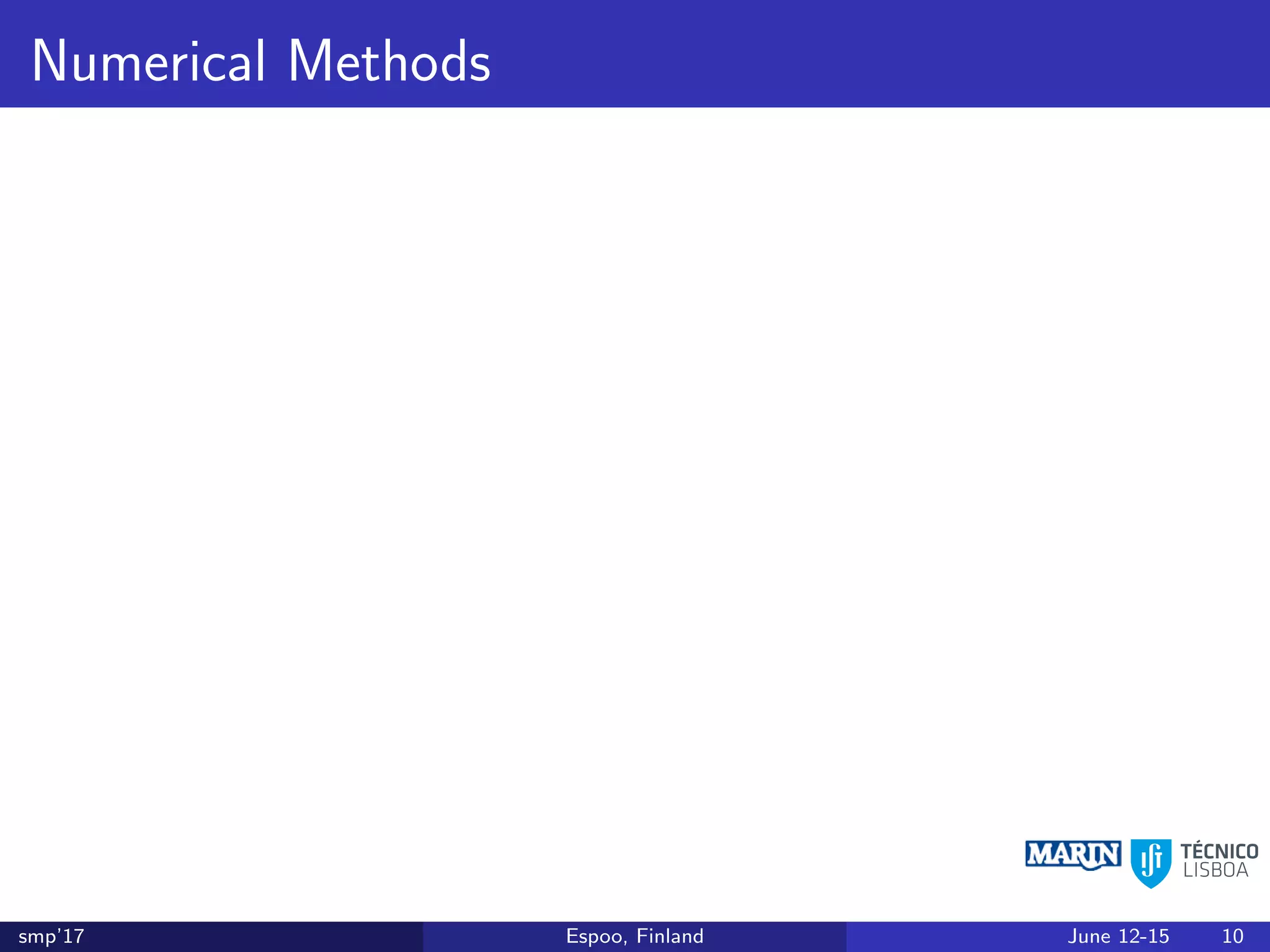 Numerical Methods
smp’17 Espoo, Finland June 12-15 10
 
