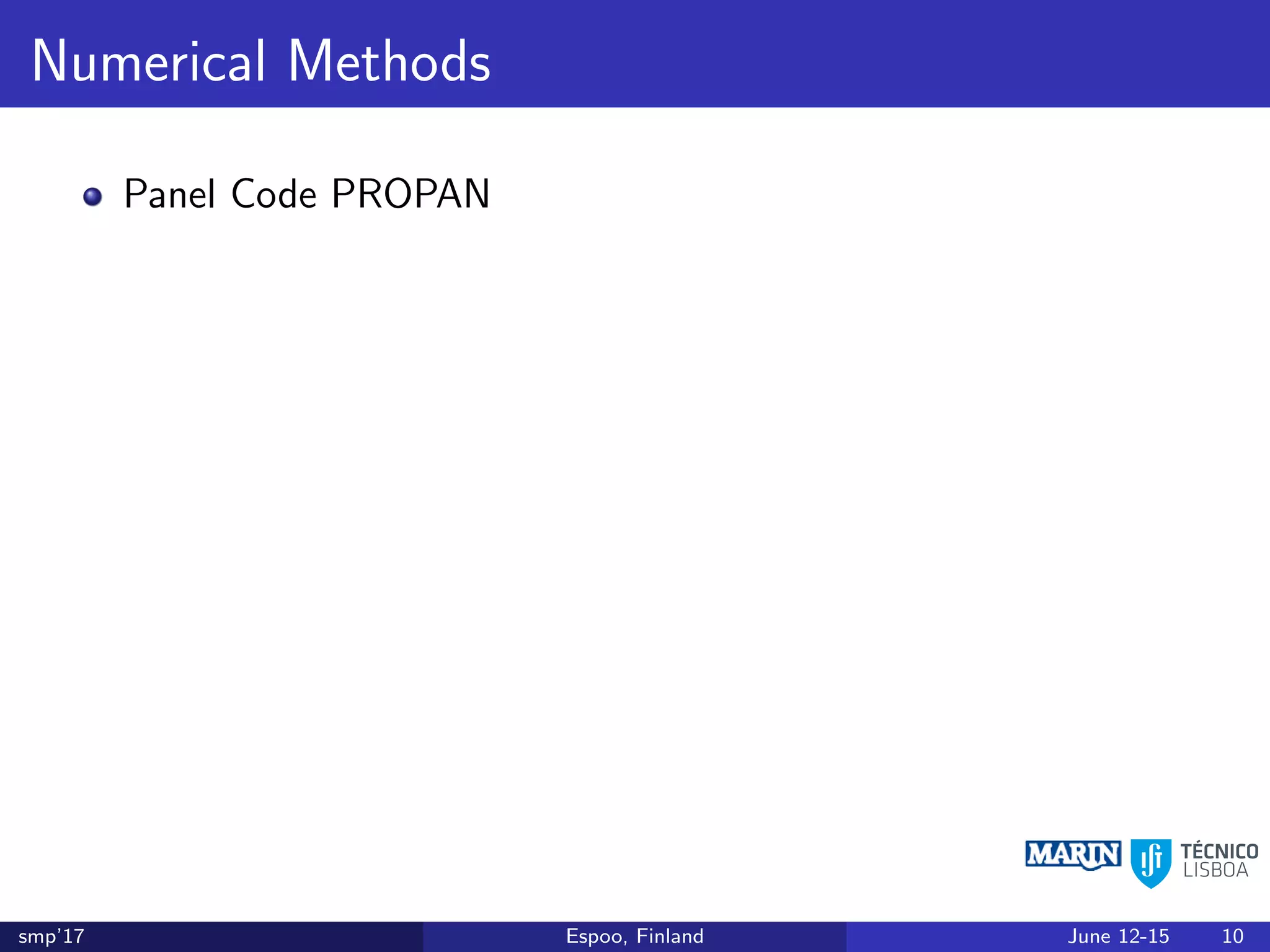 Numerical Methods
Panel Code PROPAN
smp’17 Espoo, Finland June 12-15 10
 