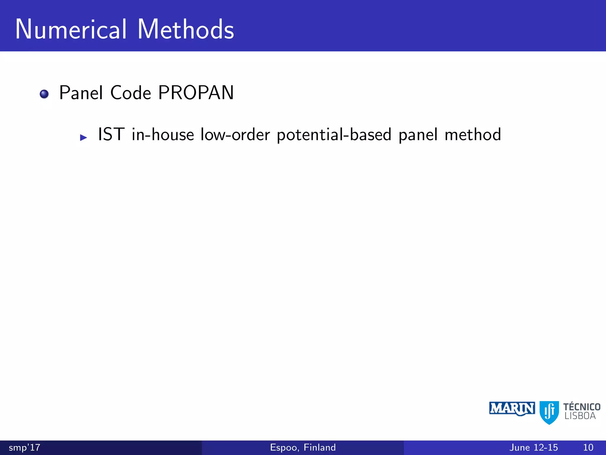 Numerical Methods
Panel Code PROPAN
IST in-house low-order potential-based panel method
smp’17 Espoo, Finland June 12-15 10
 