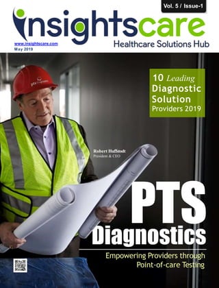 www.insightscare.com
May 2019
Vol. 5 / Issue-1
Empowering Providers through
Point-of-care Testing
Robert Huﬀstodt
President & CEO
10 Leading
Diagnostic
Solution
Providers 2019
 