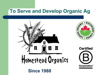 To Serve and Develop Organic Ag
Since 1988
 