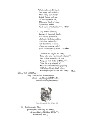 19
“ Nhaát phieán sôn ñaàu thaïch ,
Cao quyeàn xuaát bích tieâu.
Phaân cöông Haùn truï laäp,
Truù taát Ñöôøng binh löu .
Coå trieän baïch vaân aùm ,
Thaàn coâng thanh söû phieâu .
Laëc bi nhaân haø khöù ?
Haønh khaùch töù thieàu thieàu(23)
… “ TAÂN
***
“ Taûng ñaù treân ñaàu nuùi ;
Vöông trôøi thaúm tònh thanh…
Haùn xaây truï giôùi tuyeán ,
Ñöôøng truù ñoaøn löông binh.
Phuû coå töï , maây traéng ;
Ghi danh thaàn, söû xanh .
Chaïm bia ngöôøi veà choán ?
Buoàn löõ khaùch moâng meânh … “NHAÂM
***
Ñænh non Bia Ñaù phuû muø söông ,
Ñöøng söõng taàng cao trôøi moät phöông(24)
.
Ñeøo caû hoâm nao troàng coät Haùn ,
Röøng saâu buoåi aáy truù xe Ñöôøng(25)
.
Ngaøn thu bi töï maây maøi neùt ,
Muoân thuôû danh thaàn söû roïi göông .
Ai keû chaïm bia giôø khuaát boùng ,
Khieán ngöôøi qua ñoù caûm hoaøi vöông … “QUYÙ
(20) A. Thôøi noâ leä Phaùp :
röøng xao uoán khuùc ñeøo thoâng ñaïo ,
mìn noå , xaây haàm thieát loä Ñeøo Caû ,
naêm baéc nhieàu giao thöông ;
Tranh thuûy maëc cuûa Hoïa Syõ Ngoïc Böûu
B. Buoåi thöïc daân Taây :
gioù loäng nhoâ hình soùng ñaïi döông ,
nuùi san , ñuùc truï haûi ñaêng Keâ Ga(26)
,
haïm taøu deã ñònh vò .
 