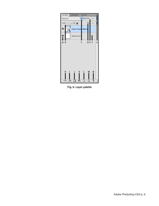  
Fig. 6. Layer palette




                            Adobe Photoshop CS4 p. 9
 