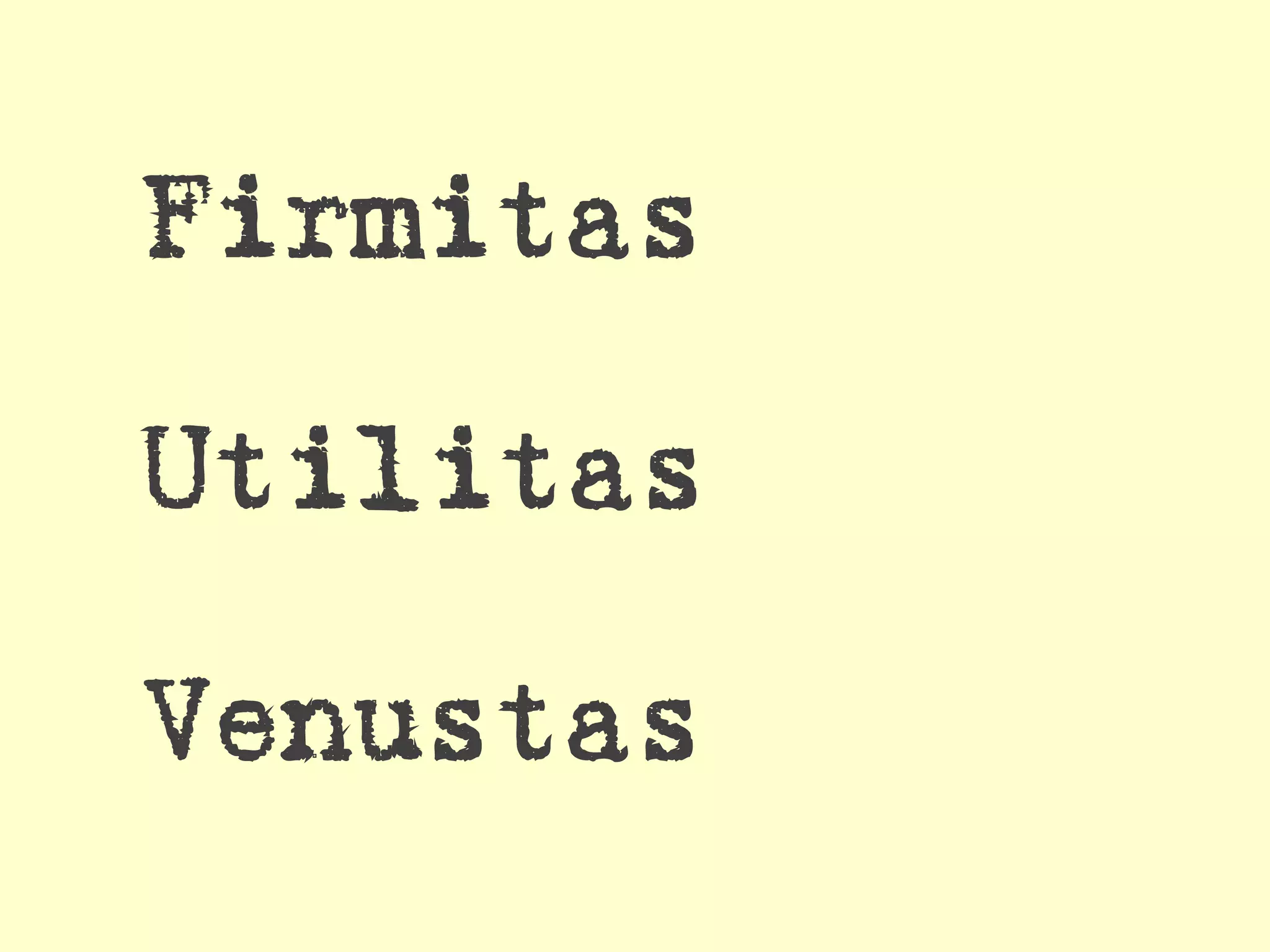 Firmitas

Utilitas

Venustas
 