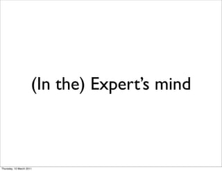 (In the) Expert’s mind



Thursday, 10 March 2011
 