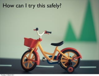 How can I try this safely?




Thursday, 10 March 2011
 