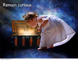 Remain curious




Thursday, 10 March 2011
 