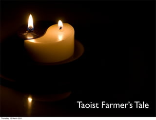 Taoist Farmer’s Text
                                          Tale
Thursday, 10 March 2011
 