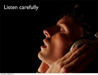 Listen carefully




Thursday, 10 March 2011
 