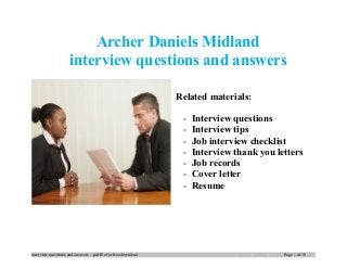 Archer Daniels Midland
interview questions and answers
Related materials:
- Interview questions
- Interview tips
- Job interview checklist
- Interview thank you letters
- Job records
- Cover letter
- Resume
interview questions and answers – pdf file for free download Page 1 of 10
 
