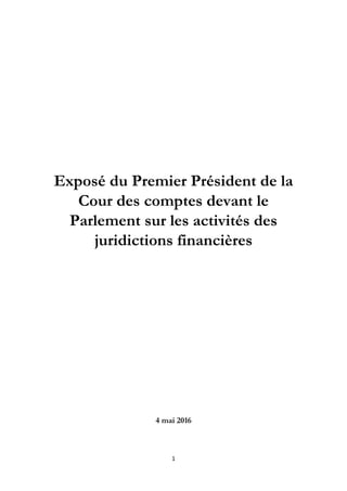 1
Exposé du Premier Président de la
Cour des comptes devant le
Parlement sur les activités des
juridictions financières
4 mai 2016
 