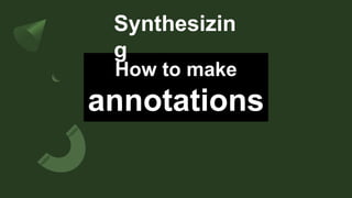 How to make
annotations
Synthesizin
g
 