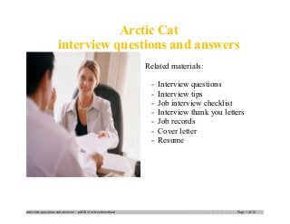 Arctic Cat
interview questions and answers
Related materials:
- Interview questions
- Interview tips
- Job interview checklist
- Interview thank you letters
- Job records
- Cover letter
- Resume
interview questions and answers – pdf file for free download Page 1 of 10
 