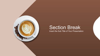 Section Break
Insert the Sub Title of Your Presentation
 