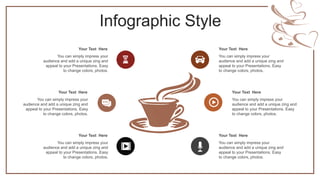 Infographic Style
You can simply impress your
audience and add a unique zing and
appeal to your Presentations. Easy
to change colors, photos.
Your Text Here
You can simply impress your
audience and add a unique zing and
appeal to your Presentations. Easy
to change colors, photos.
Your Text Here
You can simply impress your
audience and add a unique zing and
appeal to your Presentations. Easy
to change colors, photos.
Your Text Here
You can simply impress your
audience and add a unique zing and
appeal to your Presentations. Easy
to change colors, photos.
Your Text Here
You can simply impress your
audience and add a unique zing and
appeal to your Presentations. Easy
to change colors, photos.
Your Text Here
You can simply impress your
audience and add a unique zing and
appeal to your Presentations. Easy
to change colors, photos.
Your Text Here
 