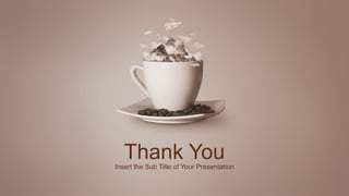 Thank You
Insert the Sub Title of Your Presentation
 