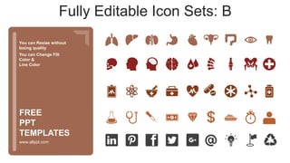 You can Resize without
losing quality
You can Change Fill
Color &
Line Color
www.allppt.com
FREE
PPT
TEMPLATES
Fully Editable Icon Sets: B
 