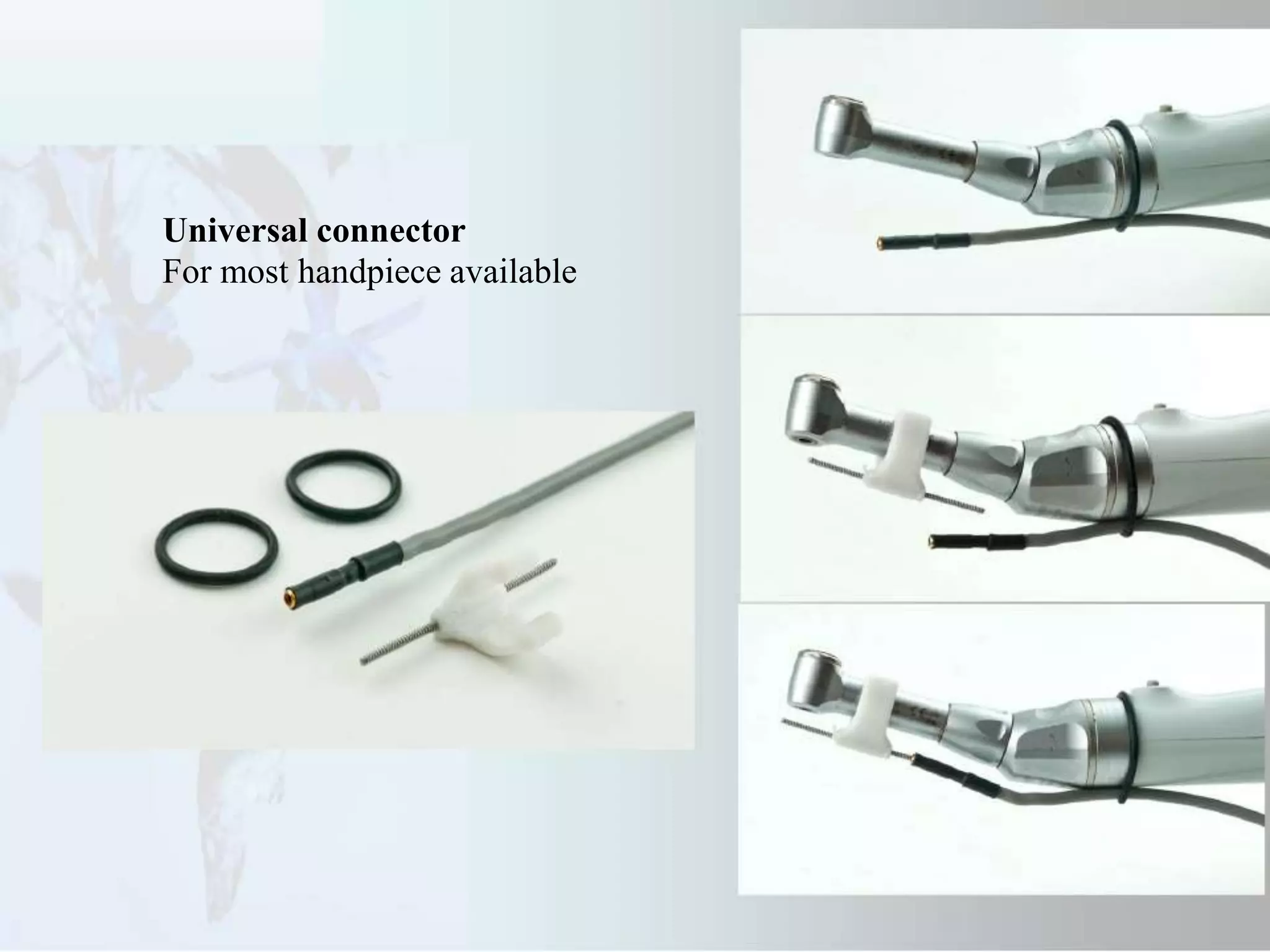 Universal connector
For most handpiece available
 