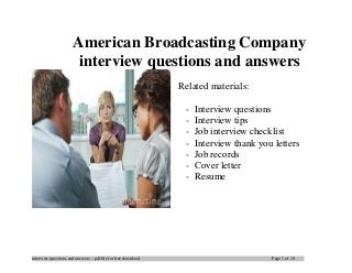 interview questions and answers – pdf file for free download Page 1 of 10
American Broadcasting Company
interview questions and answers
Related materials:
- Interview questions
- Interview tips
- Job interview checklist
- Interview thank you letters
- Job records
- Cover letter
- Resume
 
