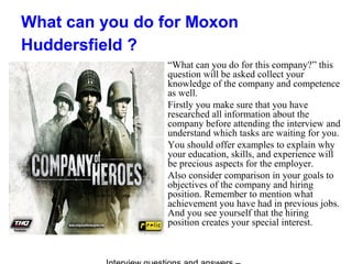 What can you do for Moxon
Huddersfield ?
“What can you do for this company?” this
question will be asked collect your
know...