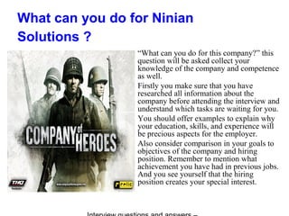What can you do for Ninian
Solutions ?
“What can you do for this company?” this
question will be asked collect your
knowle...