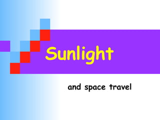 Sunlight
and space travel
 