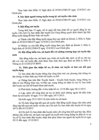 Thuc hien theo BiSu 12 Nghi dinh sf>29/2012/NB-CP ngay 12/4/2012 cua
Chinh phu,
8. Xac dinh ngU'iri trung tuy~n trong ky xet tuy~n vien clnrc
Thirc hien theo BiSu 13 Nghi dinh sf>29/2012/NB-CP ngay 12/4/2012 cua
Chinh phu.
9. HQi dAng xet tuy~n
Trong thai han 15 ngay, kS tir ngay hSt han nhan h6 sa nguoi dang ky du
tuyen, Chu tich Uy ban nhan dan huyen Go Cong Bong quyet dinh thanh lap HQi
d6ng tuyen dung dS thuc hien xet tuyen.
a) Thanh vien HQi d6ng tuyen dung theo quy dinh tai Khoan 2, BiSu 6, Nghi
dinh sf>29/2012/NB-CP ngay 12/4/2012 cua Chinh phu.
b) Nhiem vu cua HQi dong tuyen dung theo quy dinh tai Khoan 3, BiSu 6,
Nghi dinh sf>29/2012/NB-CP ngay 12/4/2012 cua Chinh phu.
10. HQi dAng ki~m tra, sat hach dai vOi nhirng truirng hop xet tuy~n d~c
cach
HQi d6ng kiSm tra, sat h~ch, quy trinh xet tuySn d~c cach va h6 sa, thu tlC
df>ivai vi~c xet tuySn d~c cach duQ'cthvc hi~n theo quy dinh t~i BiSu 8, BiSu 9,
Thong tu sf>15/2012/TT-BNV.
11. Thiri gian thu nh~n hA sO', tA chrrc xet tuy~n va bao cao k~t qua
tuy~n d1}ng
Uy ban nhan dan huy~n thong bao cong khai tren cac phuang ti~n thong tin
d~i chung va thvc hi~n quy trinh xet tuySn, ClthS:
a) Thong bao tren Bai TruYSn thanh - TruySn hinh huy~n, trang thong tin
di~n tu cua Phong Giao dlc va Bao t~o, trang thong tin di~n tu cua Uy ban nhan
dan huy~n sau khi kS ho~ch duQ'cphe duy~t;
b) Phat hanh, huang d~n va thu nh~n h6 sa: 12110 dSn ngay 06111/2015.
c) L~p, niem ySt cong khai t~i tf! So' danh sach nhUng nguai du diSu ki~n
tham dVxet tuySn: tu ngay 11/11 dSn ngay 24/11/2015.
DV kiSn ngay 2511112015 t6 chuc kiSm tra sat h~ch.
d) T6 chuc t6ng hQ'PkSt qua xet tuySn: HQi d6ng tuYSn dlng vien chuc phai
t6ng hQ'PkSt qua xet tuYSn va bao cao Chu tich Uy ban nhan dan huy~n kS tiI ngay
26112 dSn 01112/2015.
d) Chu tich Uy ban nhan dan huy~n niem ySt cong khai kSt qua hQct~p, diSm
phong v§.n,kiSm tra, sat h~ch cua nguai dVtuYSn tren trang thong tin di~n tu va t~i
tf! So' U'y ban nhan dan huy~n; nh~n dan phuc khao cua nguai dv tuySn kS tiI ngay
02112 den ngay 15112/2015.
4
 