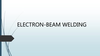 ELECTRON-BEAM WELDING
 