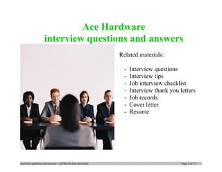 Ace Hardware
interview questions and answers
Related materials:
- Interview questions
- Interview tips
- Job interview checklist
- Interview thank you letters
- Job records
- Cover letter
- Resume
interview questions and answers – pdf file for free download Page 1 of 11
 