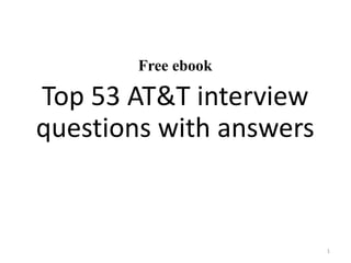 Free ebook
Top 53 AT&T interview
questions with answers
1
 