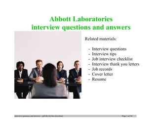 interview questions and answers – pdf file for free download Page 1 of 10
Abbott Laboratories
interview questions and answers
Related materials:
- Interview questions
- Interview tips
- Job interview checklist
- Interview thank you letters
- Job records
- Cover letter
- Resume
 