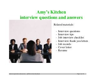 interview questions and answers – pdf file for free download Page 1 of 10
Amy’s Kitchen
interview questions and answers
Related materials:
- Interview questions
- Interview tips
- Job interview checklist
- Interview thank you letters
- Job records
- Cover letter
- Resume
 