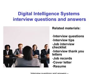 Digital Intelligence Systems
interview questions and answers
Related materials:
-Interview questions
-Interview tips
-Job interview
checklist
-Interview thank you
letters
-Job records
-Cover letter
-Resume
 