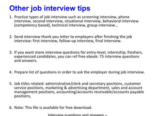 Other job interview tips
1. Practice types of job interview such as screening interview, phone
interview, second interview...