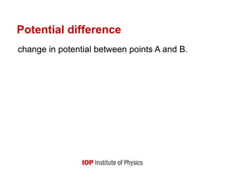 Potential difference
change in potential between points A and B.
 