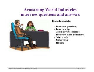 Interview questions and answers – pdf file for free download Page 1 of 10
Armstrong World Industries
interview questions and answers
Related materials:
- Interview questions
- Interview tips
- Job interview checklist
- Interview thank you letters
- Job records
- Cover letter
- Resume
 
