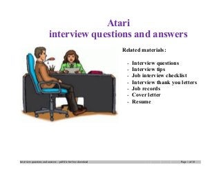 Atari
interview questions and answers
Related materials:
- Interview questions
- Interview tips
- Job interview checklist
- Interview thank you letters
- Job records
- Cover letter
- Resume
Interview questions and answers – pdf file for free download Page 1 of 10
 