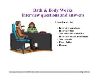 Bath & Body Works
interview questions and answers
Related materials:
- Interview questions
- Interview tips
- Job interview checklist
- Interview thank you letters
- Job records
- Cover letter
- Resume
Interview questions and answers – pdf file for free download Page 1 of 10
 