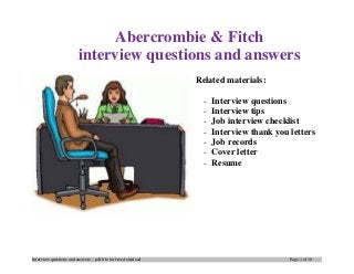 Interview questions and answers – pdf file for free download Page 1 of 10
Abercrombie & Fitch
interview questions and answers
Related materials:
- Interview questions
- Interview tips
- Job interview checklist
- Interview thank you letters
- Job records
- Cover letter
- Resume
 